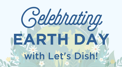 Celebrating Earth Day with Let's Dish!